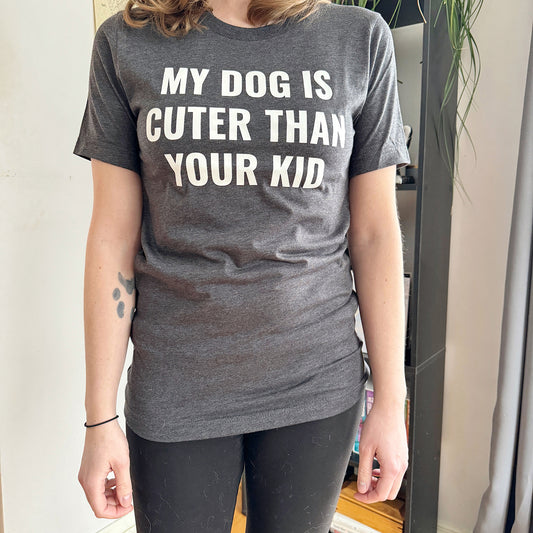 My Dog is Cuter Than Your Kid T-Shirt